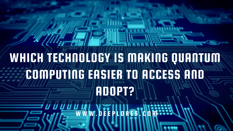 Which Technology is Making Quantum Computing Easier to Access and Adopt