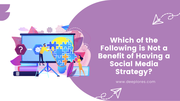 Which of the Following is Not a Benefit of Having a Social Media Strategy