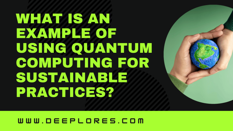 What is an Example of Using Quantum Computing for Sustainable Practices